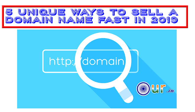 5 Unique Ways to Sell a Domain Name Fast in 2019